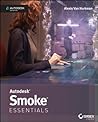 Autodesk Smoke Essentials: Autodesk Official Press