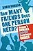How Many Friends Does One Person Need? by Robin I.M. Dunbar