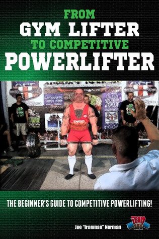 From Gym Lifter to Competitive Powerlifter: The Beginner's Guide to Competitive Powerlifting! (Powerlifting For Beginners Book 1)