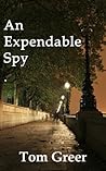 An Expendable Spy by Tom   Greer