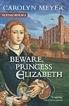 Beware, Princess Elizabeth by Carolyn Meyer