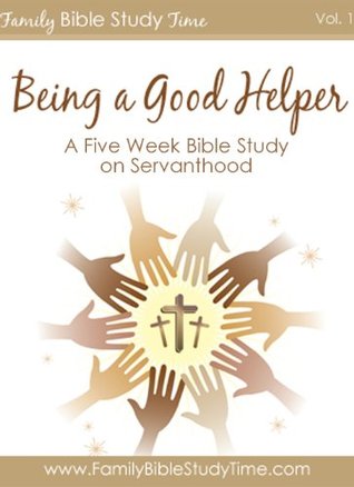 Family Bible Study: Being a Good Helper (Value Books) (Family Bible Study Time Book 1)