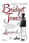 Bridget Jones. Loca por él by Helen Fielding Bridget Jones. Loca por él by Helen Fielding