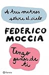 A tres metros sobre el cielo + Tengo ganas de ti by Federico Moccia