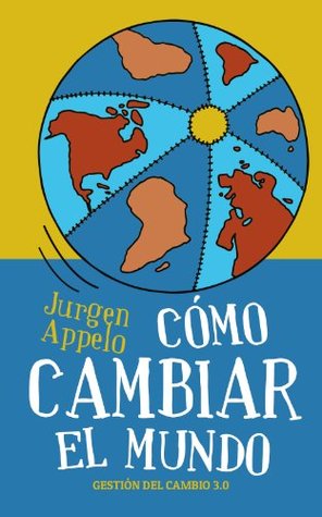 Cómo cambiar el mundo: Gestión del cambio 3.0