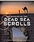 The Meaning of the Dead Sea Scrolls: Their Significance For Understanding the Bible, Judaism, Jesus, and Christianity