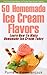50 Homemade Ice Cream Flavors – Learn How To Make Homemade Ic... by Pamela Kazmierczak