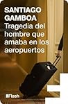 Book cover for Tragedia del hombre que amaba en los aeropuertos