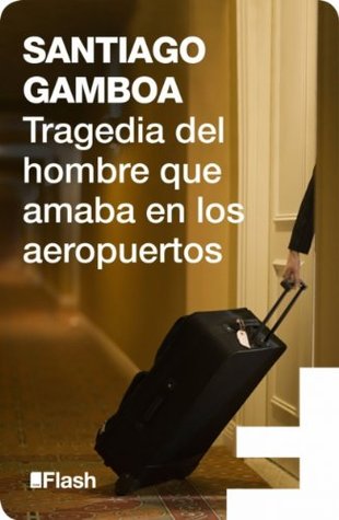 Tragedia del hombre que amaba en los aeropuertos (Kindle Edition)