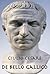 De bello Gallico - La guerra gallica by Gaius Julius Caesar