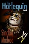 The Harlequin - Part 1 by Sinclair  MacLeod