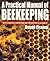 A Practical Manual Of Beekeeping: How to Keep Bees and Develop Your Full Potential as an Apiarist
