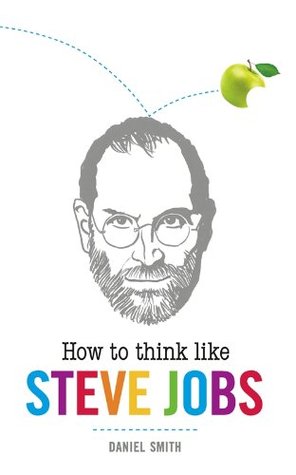 How to Think Like Steve Jobs (How to Think Like ...)