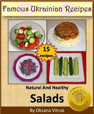 Natural And Healthy Salads - Step by step picture cookbook (Famous Ukrainian Recipes 6)