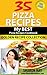 35 Pizza Recipes- My Best Pizza Recipes Cookbook. Golden Recipe Collection
