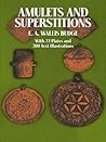 Amulets and Superstitions by E.A. Wallis Budge