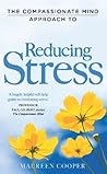 The Compassionate Mind Approach to Reducing Stress by Maureen Cooper