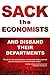 Sack The Economists: And Di...