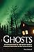 Ghosts: An Exploration of the Spirit World, From Apparitions to Haunted Places