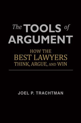 The Tools of Argument: How the Best Lawyers Think, Argue, and Win (Kindle Edition)