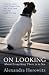 On Looking by Alexandra Horowitz On Looking by Alexandra Horowitz