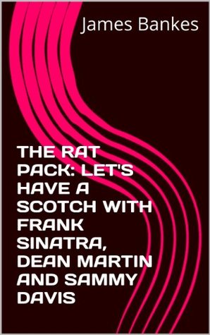 THE RAT PACK: LET'S HAVE A SCOTCH WITH FRANK SINATRA/DEAN MARTIN/SAMMY DAVIS JR. (Kindle Edition)