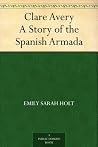 Clare Avery A Story of the Spanish Armada Clare Avery A Story of the Spanish Armada