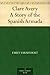 Clare Avery A Story of the Spanish Armada by Emily Sarah Holt