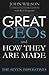 Great CEOs and How They Are Made  by John Wilson