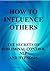 How to Influence Others (Th...