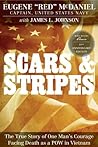 Scars and Stripes: The True Story of One Man's Courage Facing Death as a POW in Vietnam Scars and Stripes: The True Story of One Man's Courage Facing Death as a POW in Vietnam