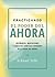 Practicando el poder del ahora: Enseñanzas, meditaciones y ejercicios esenciales extraídos de El poder del Ahora