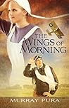 The Wings of Morning by Murray Pura