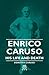 Enrico Caruso - His Life an...
