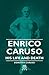 Enrico Caruso - His Life and Death by Dorothy Caruso