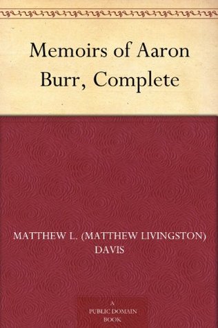 Memoirs of Aaron Burr, Complete (Kindle Edition)