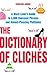 The Dictionary of Clichés: A Word Lover's Guide to 4,000 Overused Phrases and Almost-Pleasing Platitudes