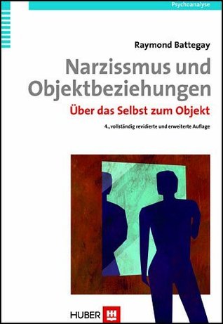 Narzissmus und Objektbeziehungen. Über das Selbst zum Objekt (German Edition)