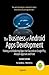 The Business of Android Apps Development: Making and Marketing Apps that Succeed on Google Play, Amazon Appstore and More