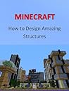 Minecraft: How To Design Amazing Structures