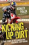 Kicking Up Dirt by Ashley Fiolek