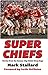 Super Chiefs: Stories from the Kansas City Chiefs Glory Days
