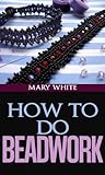 How to Do Beadwor...