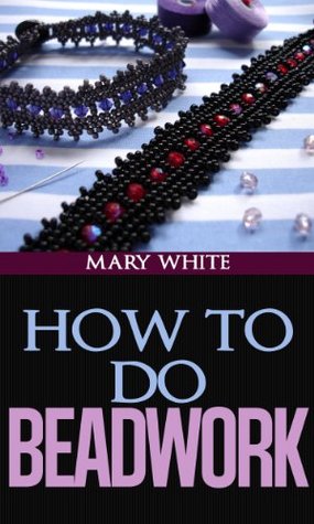 How to Do Beadwork Complete with 100 Illustrations (Kindle Edition)