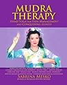 MUDRA Therapy: Hand Yoga for Pain Management and Conquering Illness MUDRA Therapy: Hand Yoga for Pain Management and Conquering Illness