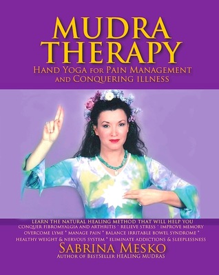MUDRA Therapy: Hand Yoga for Pain Management and Conquering Illness