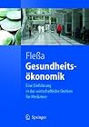 Gesundheitsökonomik: Eine Einführung in das wirtschaftliche Denken für Mediziner Gesundheitsökonomik: Eine Einführung in das wirtschaftliche Denken für Mediziner