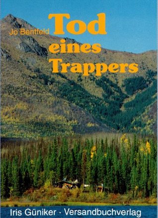 Tod Eines Trappers Abenteuer Wildnis Kanada Alaska By Jo Bentfeld