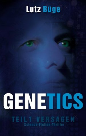 Genetics. Teil 1: Versagen (German Edition)