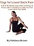 Yoga for Lower Back Pain (Eliminate Back Pain with Yoga Book 1)